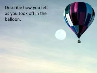 Describe how you felt as you took off in the balloon.