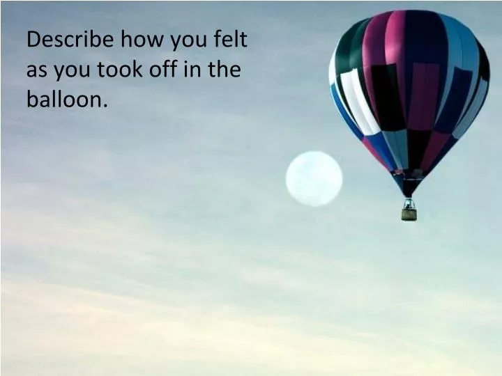 describe how you felt as you took off in the balloon