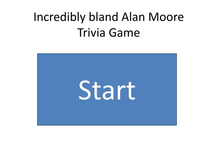 incredibly bland alan moore trivia game