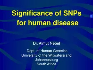Dr. Almut Nebel Dept. of Human Genetics University of the Witwatersrand Johannesburg South Africa