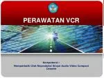 PERAWATAN VCR - slide 1