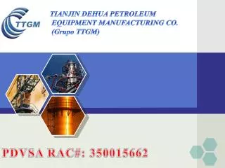 TIANJIN DEHUA PETROLEUM EQUIPMENT MANUFACTURING CO. ( Grupo TTGM)