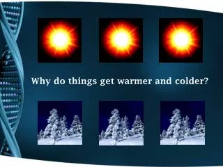 Why do things get warmer and colder?