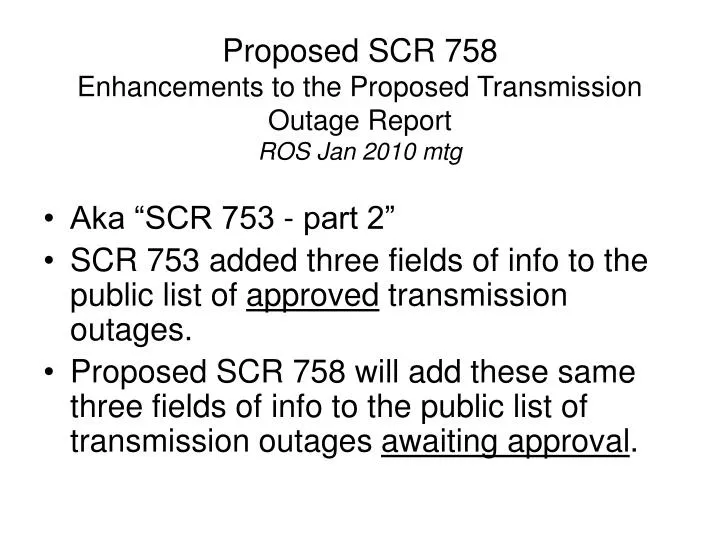 proposed scr 758 enhancements to the proposed transmission outage report ros jan 2010 mtg