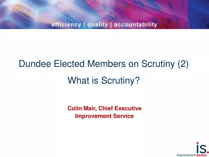dundee elected members on scrutiny 2 what is scrutiny