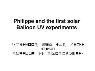 Philippe and the first solar Balloon UV experiments