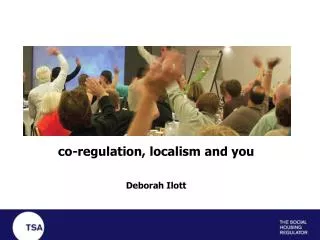 co-regulation, localism and you Deborah Ilott