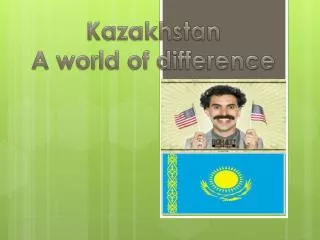 Kazakhstan A world of difference