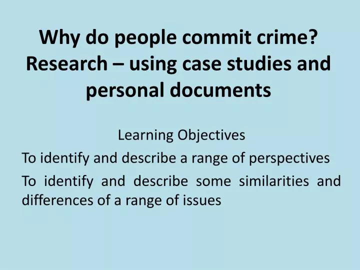 why do people commit crime research using case studies and personal documents