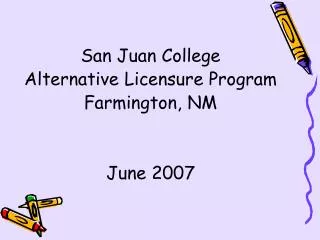 San Juan College Alternative Licensure Program Farmington, NM June 2007