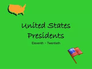 United States Presidents Eleventh ~ Twentieth