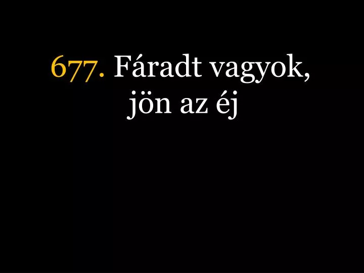 677 f radt vagyok j n az j