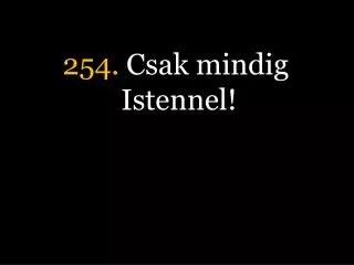 254 csak mindig istennel