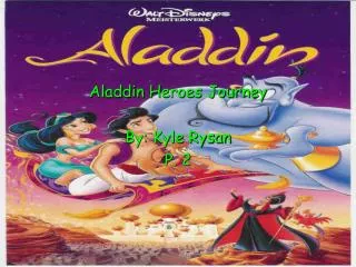 Aladdin Heroes Journey By: Kyle Rysan P. 2