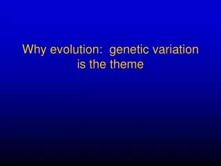 Why evolution: genetic variation is the theme