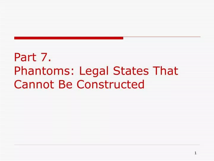 part 7 phantoms legal states that cannot be constructed