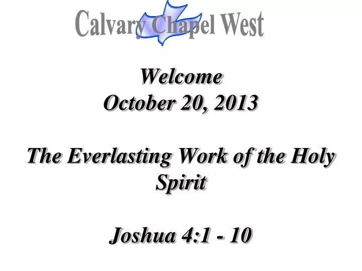 welcome october 20 2013 the everlasting work of the holy spirit joshua 4 1 10