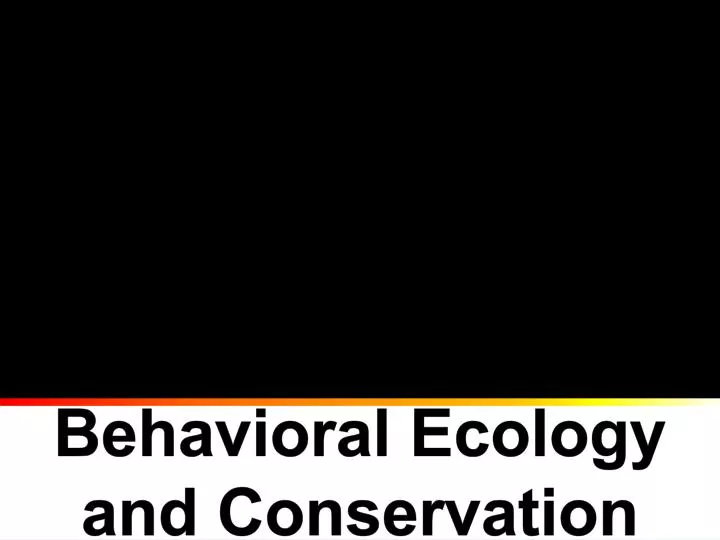 behavioral ecology and conservation