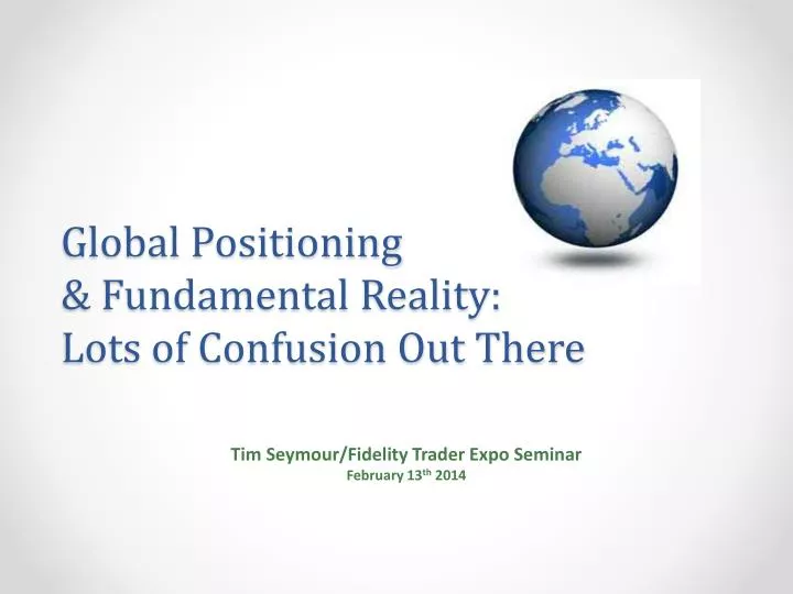 global positioning fundamental reality lots of confusion out there