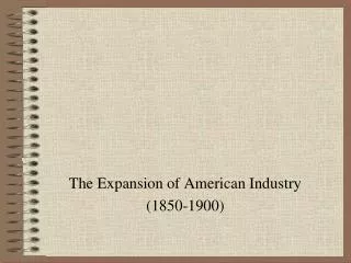 The Expansion of American Industry (1850-1900)