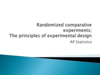 Randomized comparative experiments; The principles of experimental design