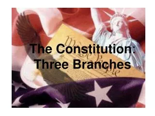 The Constitution : Three Branches