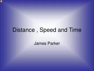 Distance , Speed and Time