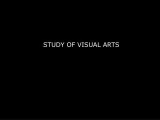 STUDY OF VISUAL ARTS