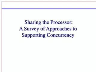 Sharing the Processor: A Survey of Approaches to Supporting Concurrency