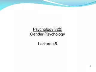 Psychology 320: Gender Psychology Lecture 45