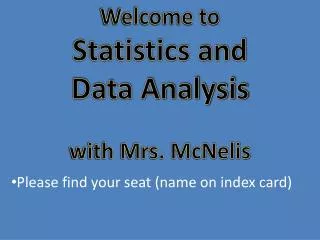Welcome to Statistics and Data Analysis with Mrs. McNelis