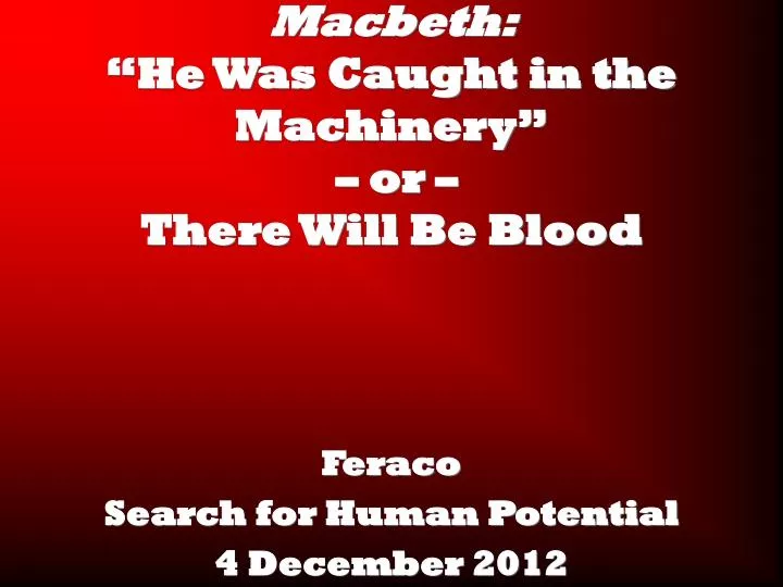 macbeth he was caught in the machinery or there will be blood