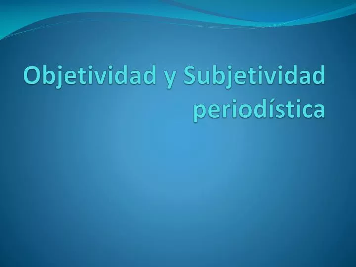 objetividad y subjetividad period stica