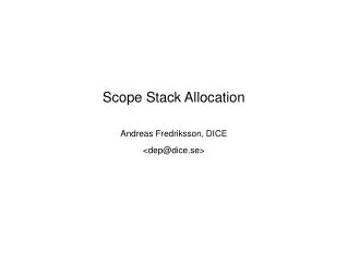 Scope Stack Allocation Andreas Fredriksson, DICE &lt;dep@dice.se&gt;