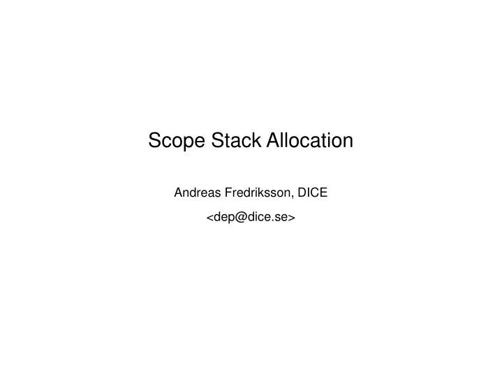 scope stack allocation andreas fredriksson dice dep@dice se
