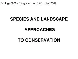 SPECIES AND LANDSCAPE APPROACHES TO CONSERVATION