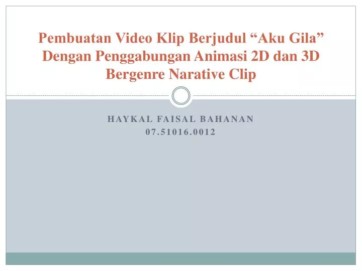 pembuatan video klip berjudul aku gila dengan penggabungan animasi 2d dan 3d bergenre narative clip