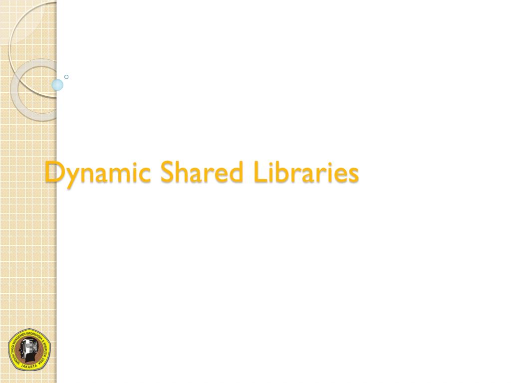PPT - Dynamic Shared Libraries PowerPoint Presentation, free download ...