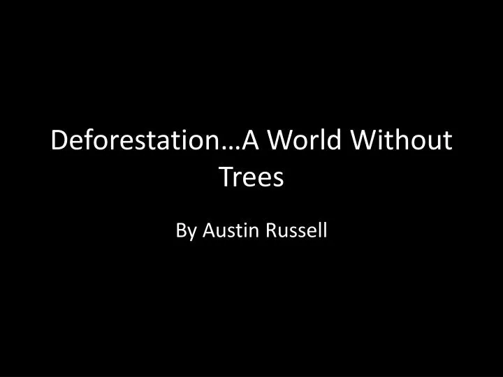 deforestation a world without trees