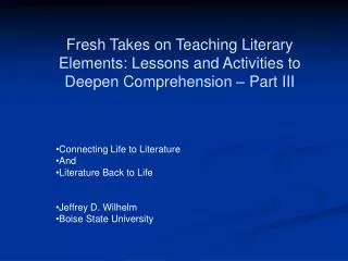 Connecting Life to Literature And Literature Back to Life Jeffrey D. Wilhelm