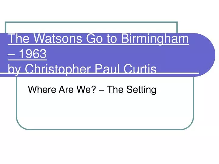 the watsons go to birmingham 1963 by christopher paul curtis