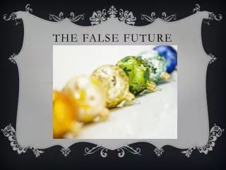 The false future