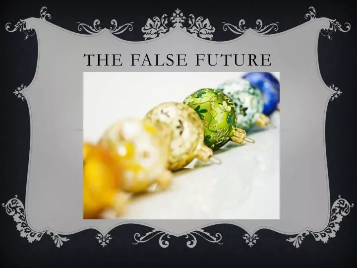 the false future