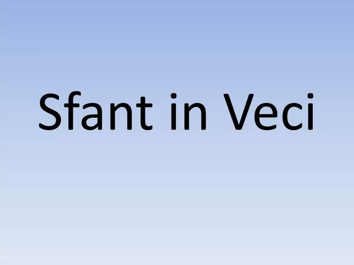 sfant in veci