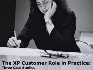The XP Customer Role in Practice: Three Case Studies