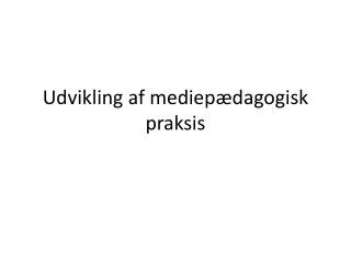 udvikling af mediep dagogisk praksis