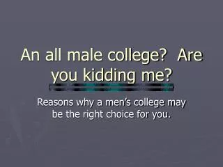 An all male college? Are you kidding me?