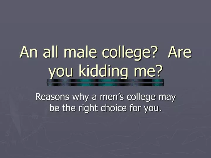 an all male college are you kidding me