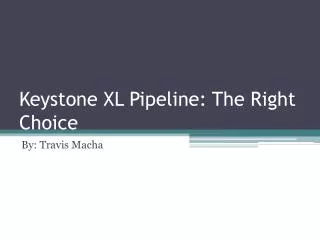 Keystone XL Pipeline: The Right Choice