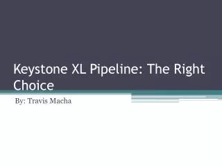 keystone xl pipeline the right choice